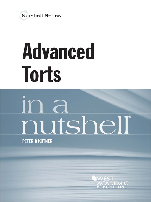 Title details for Advanced Torts in a Nutshell by Peter B. Kutner - Available